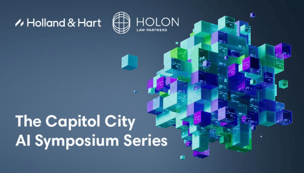 Logo of Holland & Hart and Holon Law Partners next to a colorful geometric cube pattern with the text "The Capitol City AI Symposium Series" on a dark background.