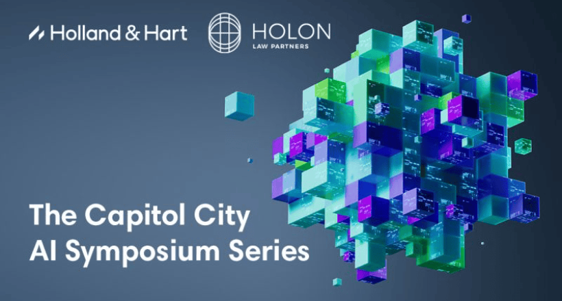 Logo of Holland & Hart and Holon Law Partners next to a colorful geometric cube pattern with the text "The Capitol City AI Symposium Series" on a dark background.