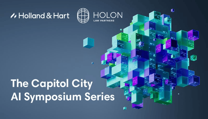 Logo of Holland & Hart and Holon Law Partners next to a colorful geometric cube pattern with the text "The Capitol City AI Symposium Series" on a dark background.